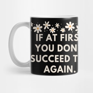 If at first you don't succeed try again Mug